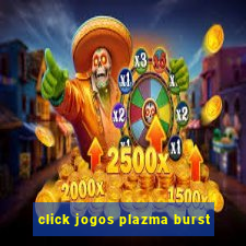 click jogos plazma burst